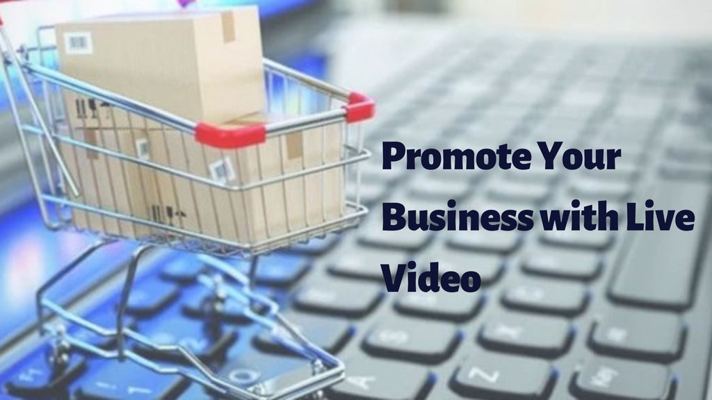 Promote Your Business With Live Video